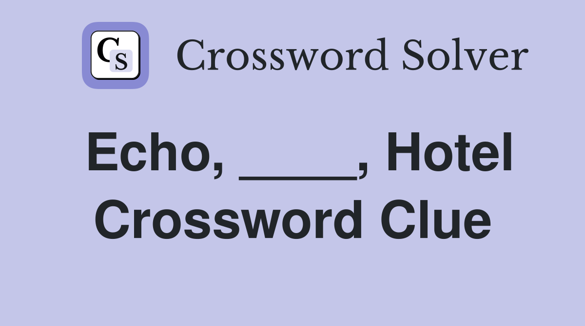Echo, ____, Hotel Crossword Clue