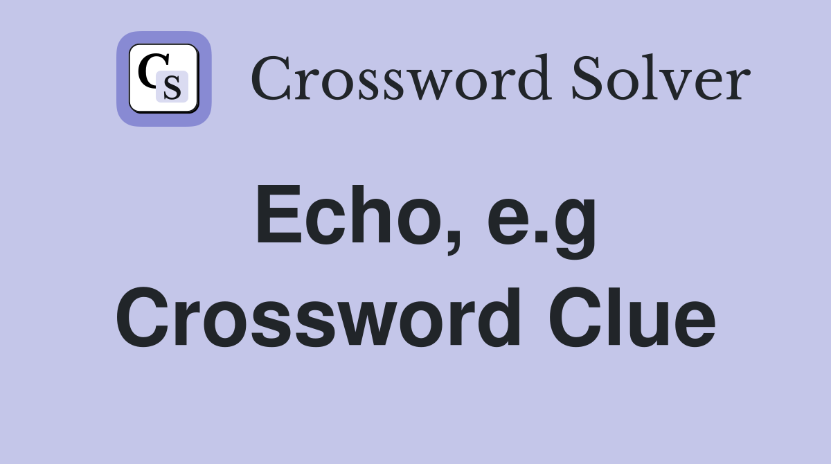 Echo, e.g Crossword Clue