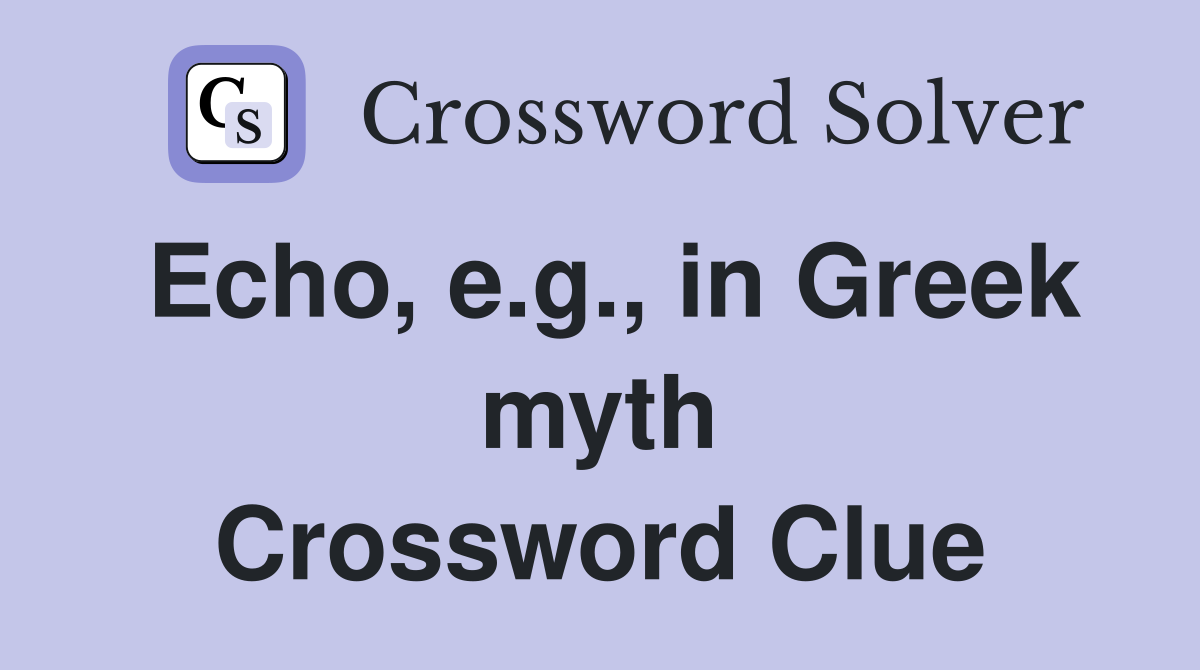 Echo, e.g., in Greek myth Crossword Clue