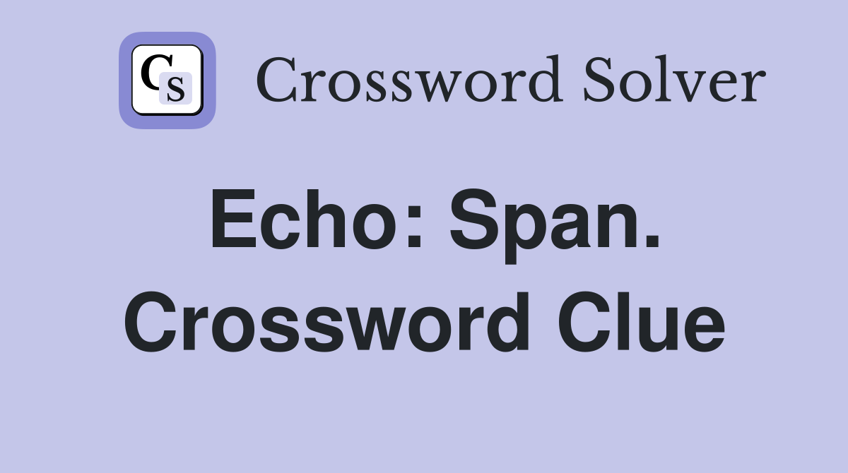 Echo: Span. Crossword Clue