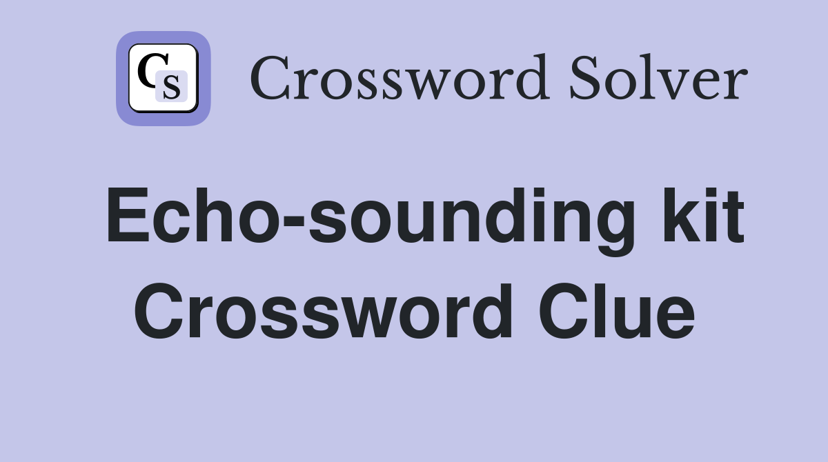 Echo-sounding kit Crossword Clue