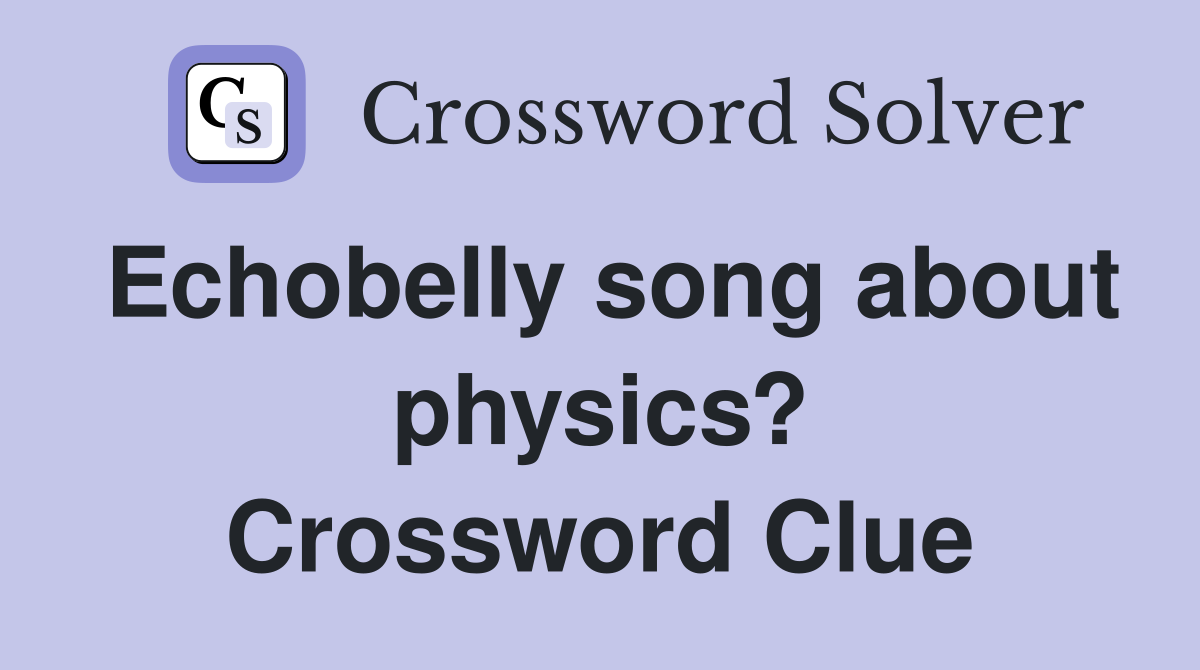 Echobelly song about physics? Crossword Clue