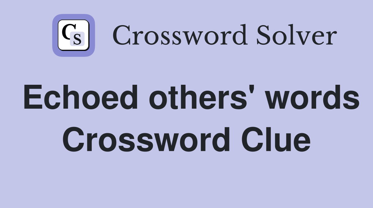 Echoed others' words Crossword Clue