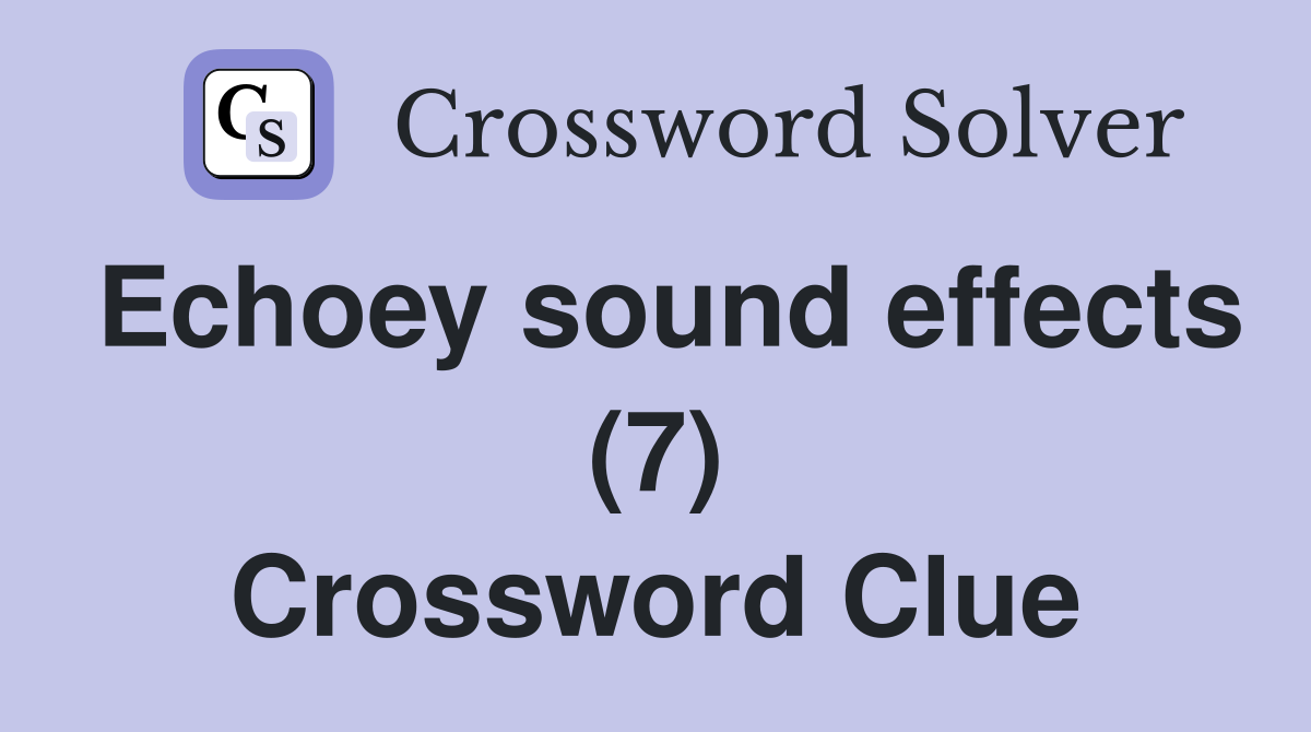 Echoey sound effects (7) Crossword Clue