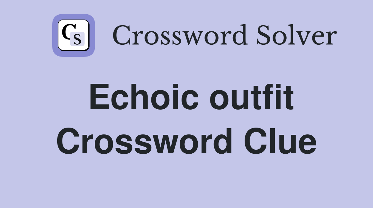 Echoic outfit Crossword Clue