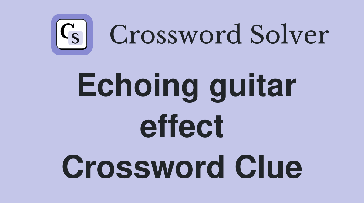 Echoing guitar effect Crossword Clue