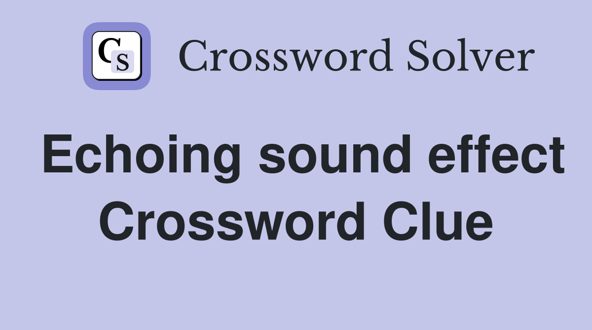 Echoing sound effect Crossword Clue