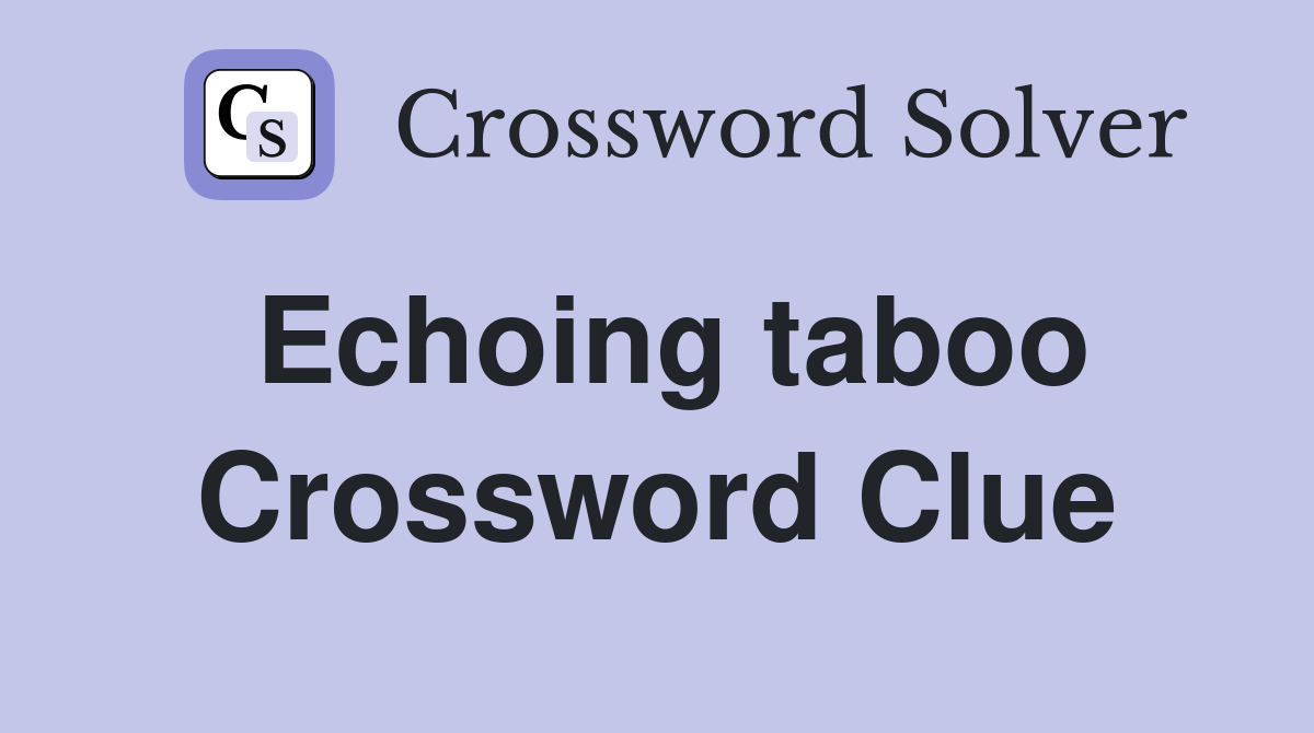 Echoing taboo Crossword Clue