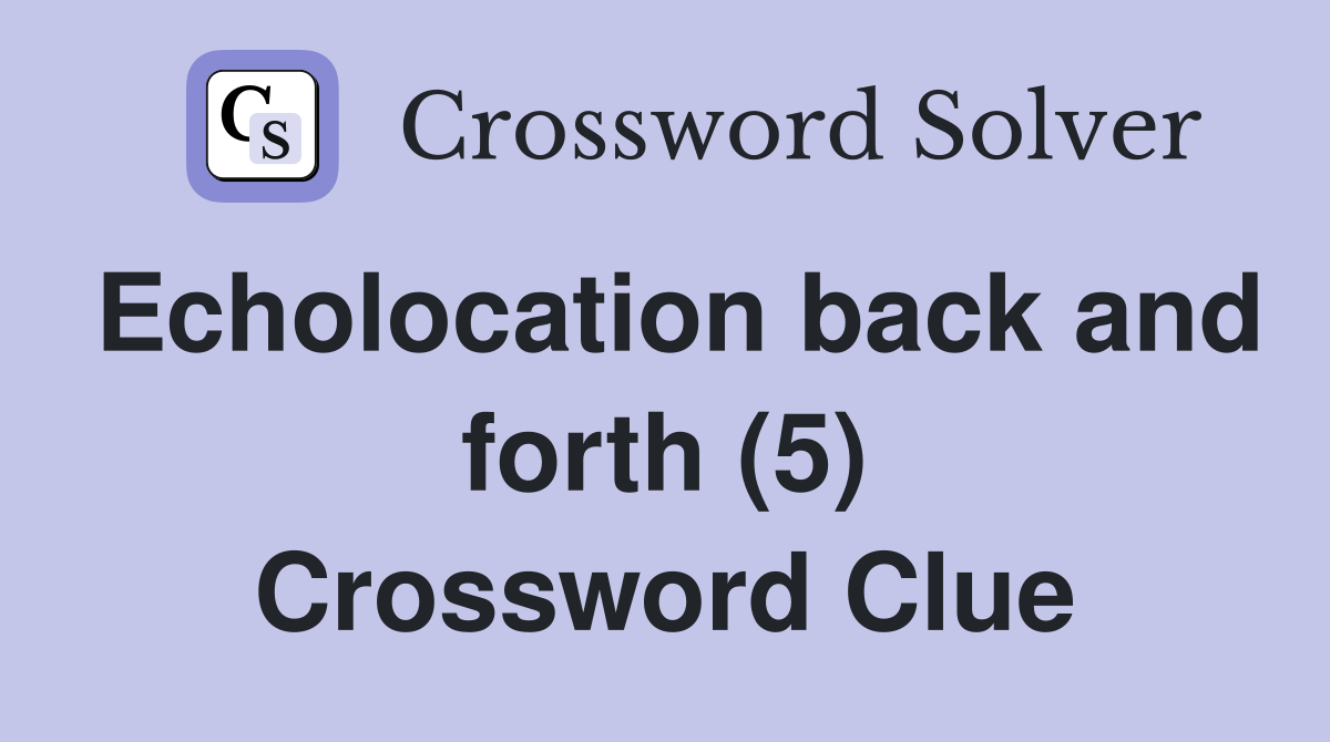 Echolocation back and forth (5) Crossword Clue