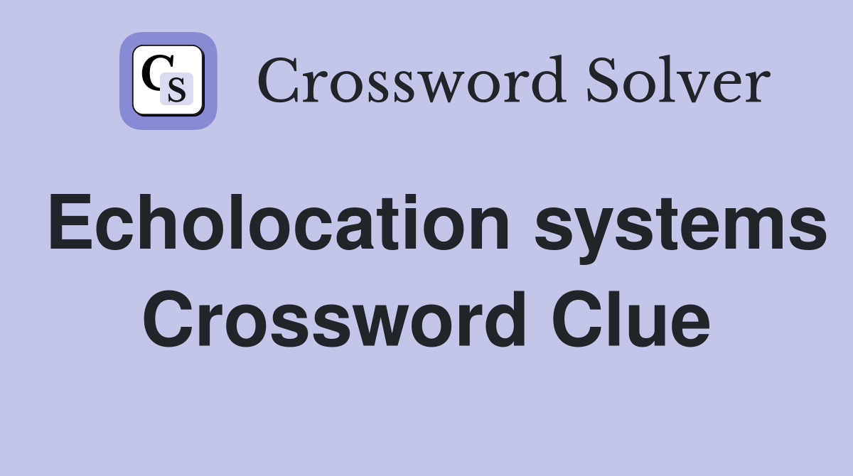 Echolocation systems Crossword Clue