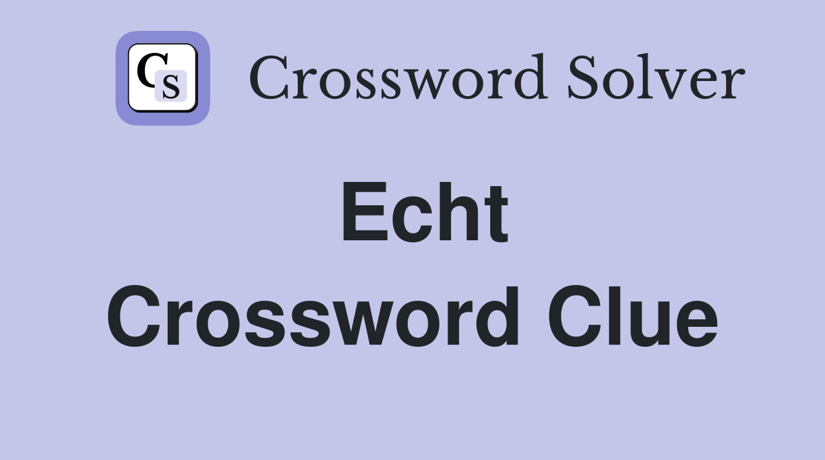 Echt Crossword Clue