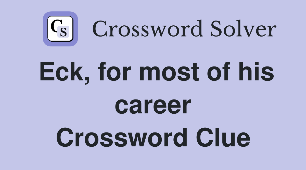 Eck, for most of his career Crossword Clue