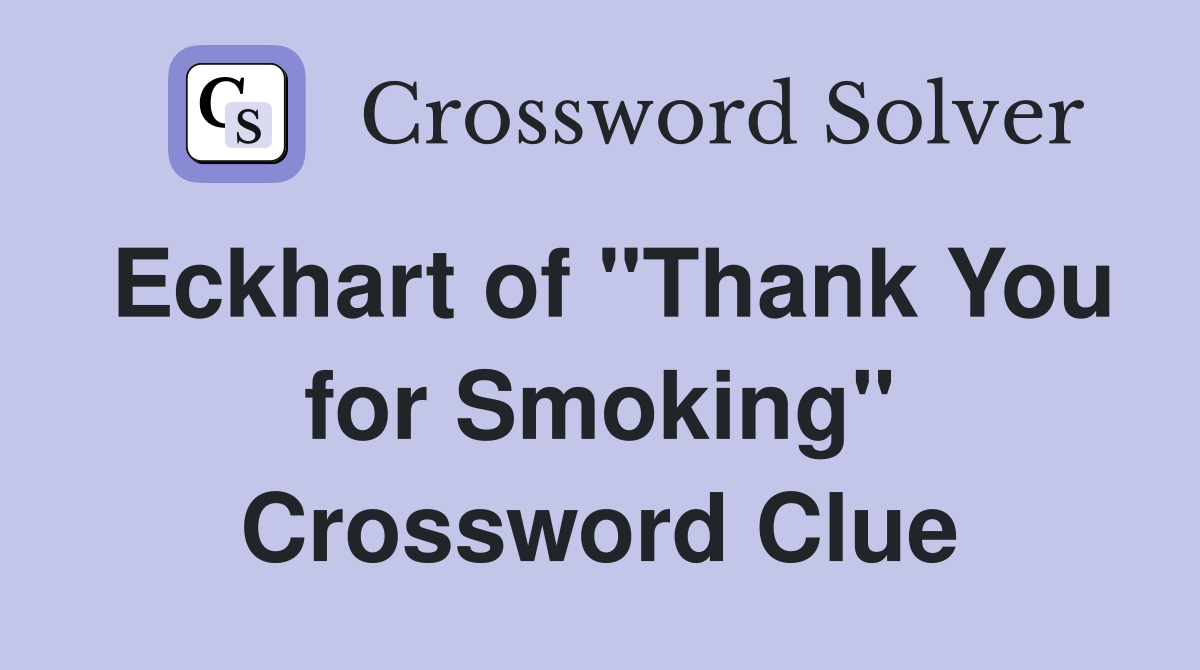 Eckhart of "Thank You for Smoking" Crossword Clue