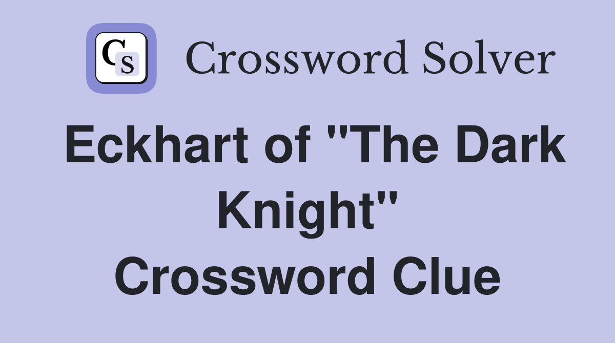 Eckhart of "The Dark Knight" Crossword Clue