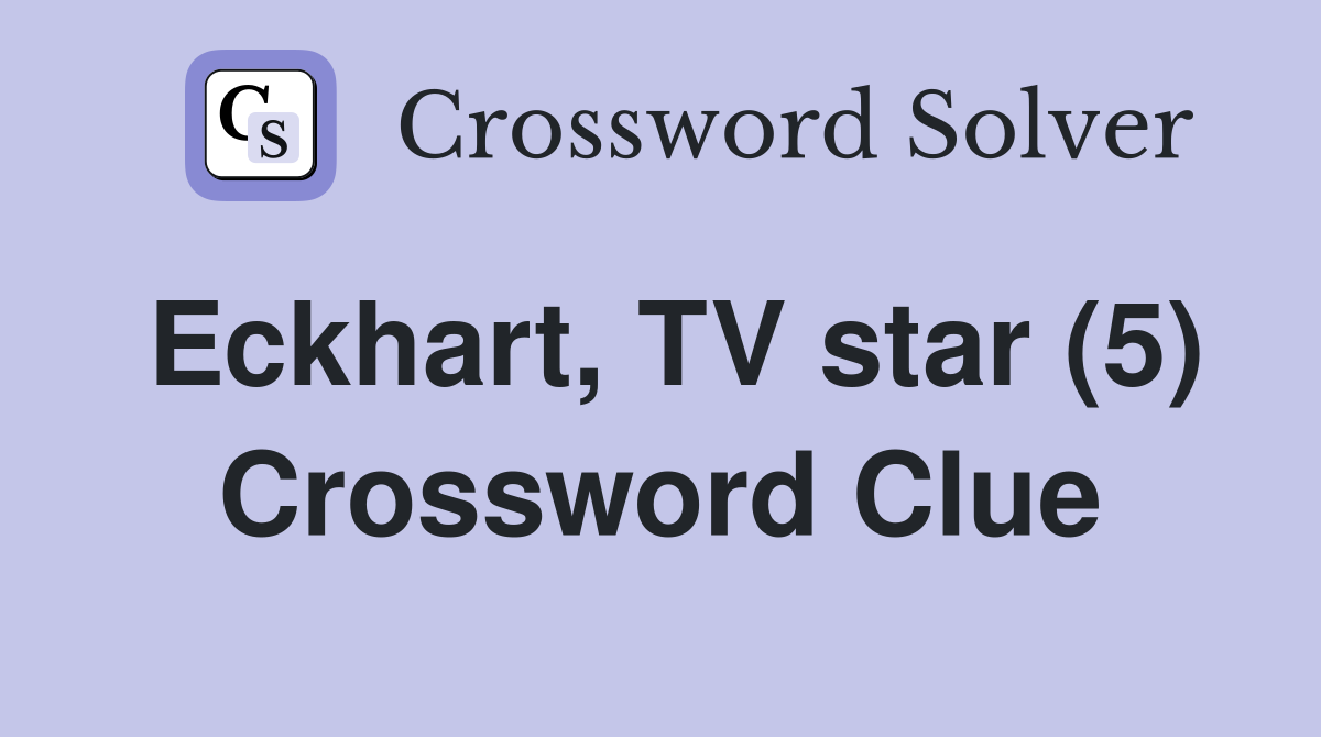 Eckhart, TV star (5) Crossword Clue