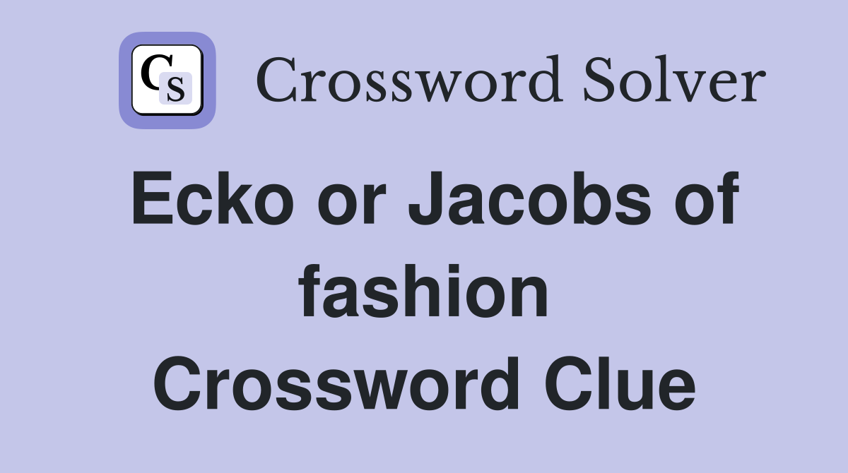 Ecko or Jacobs of fashion Crossword Clue
