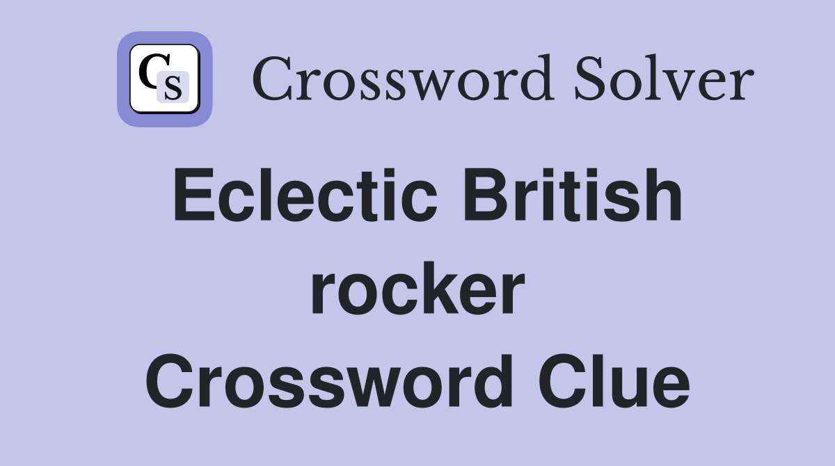 Eclectic British rocker Crossword Clue