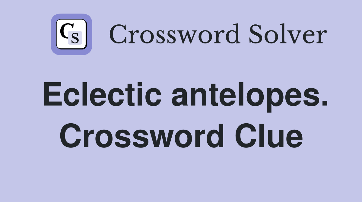 Eclectic antelopes. Crossword Clue
