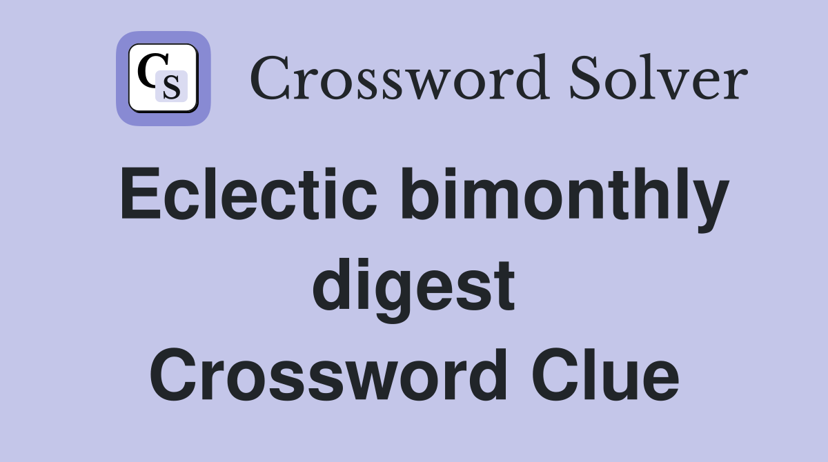 Eclectic bimonthly digest Crossword Clue