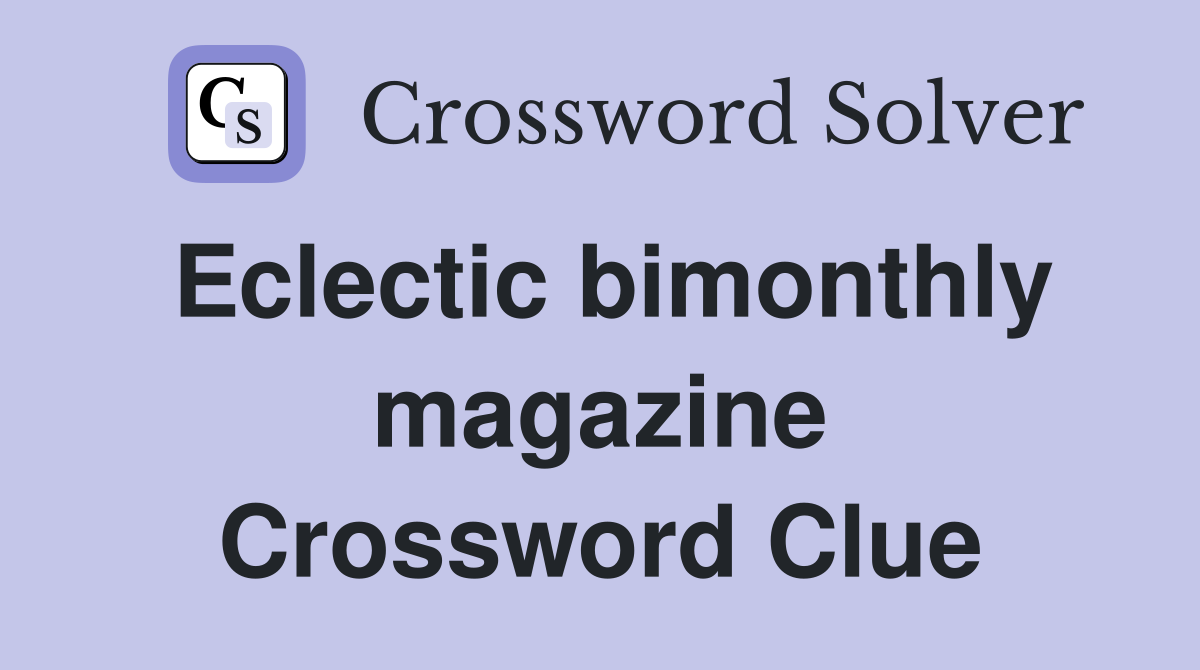 Eclectic bimonthly magazine Crossword Clue