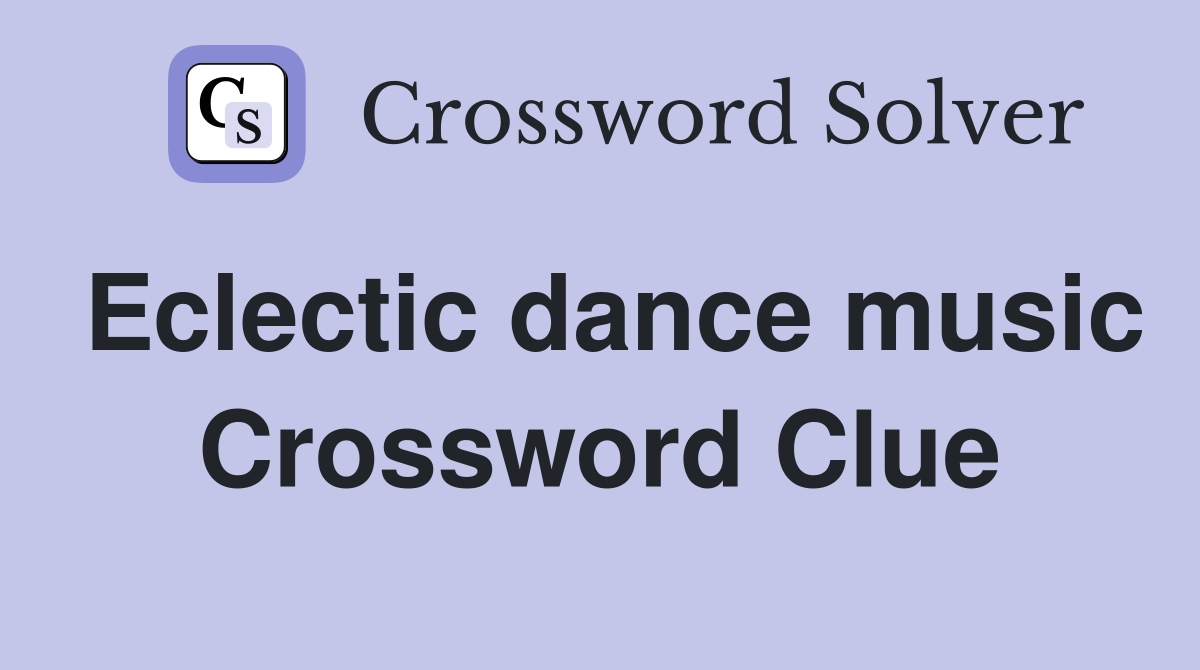 Eclectic dance music Crossword Clue