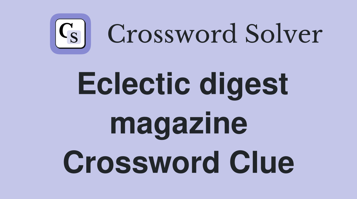 Eclectic digest magazine Crossword Clue