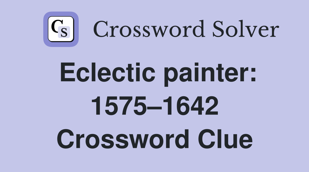 Eclectic painter: 1575–1642 Crossword Clue
