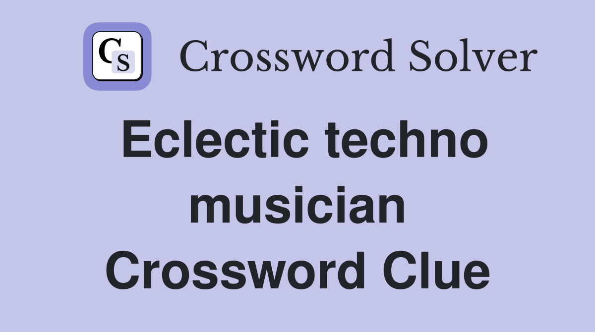 Eclectic techno musician Crossword Clue