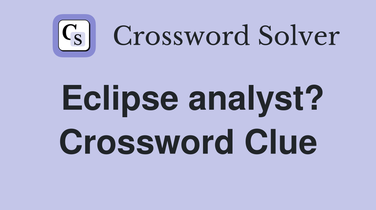 Eclipse analyst? Crossword Clue