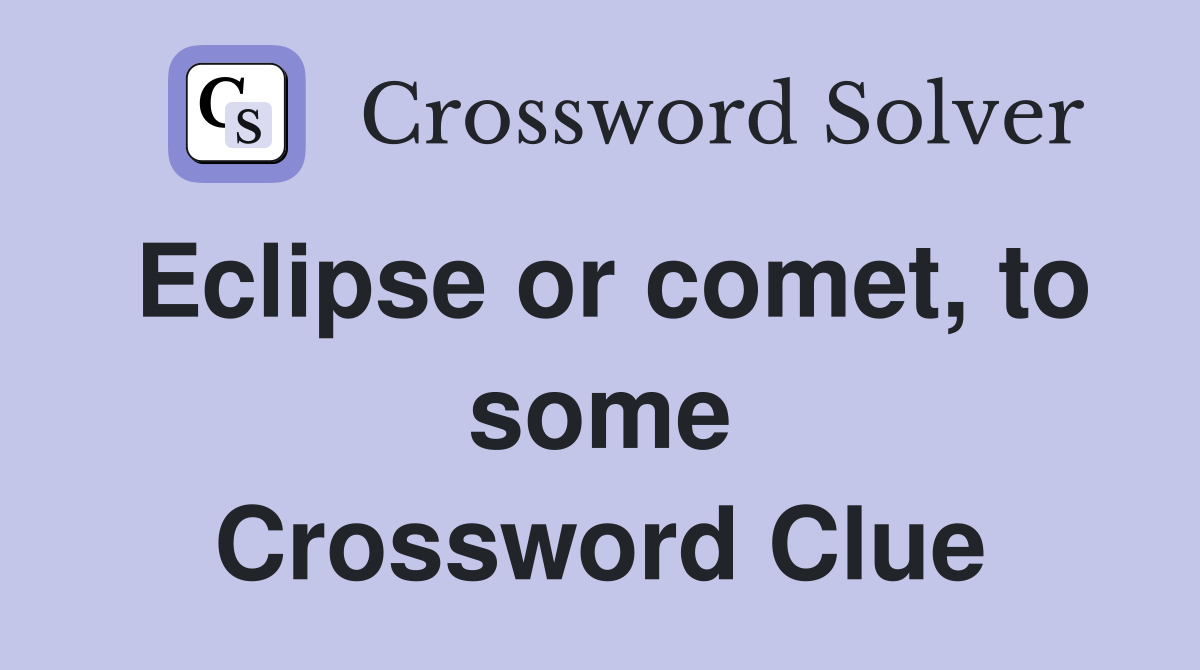 Eclipse or comet, to some Crossword Clue