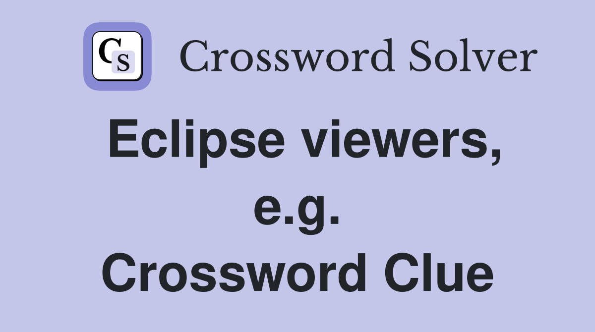 Eclipse viewers, e.g. Crossword Clue