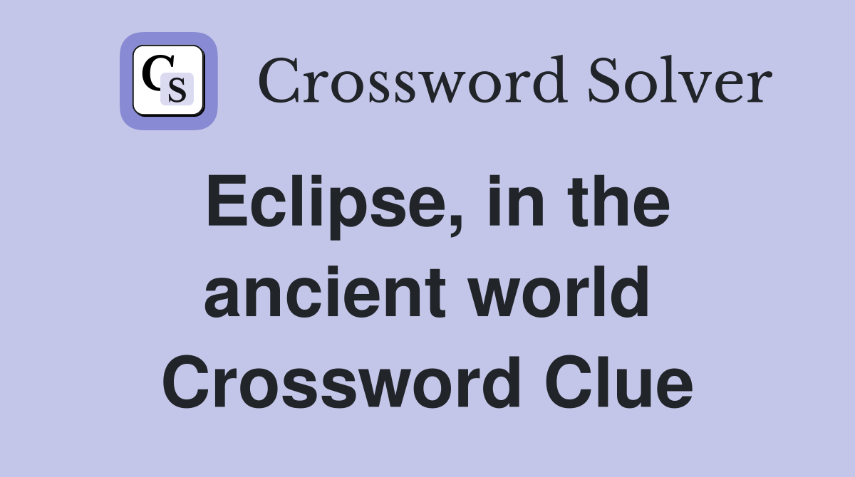 Eclipse, in the ancient world Crossword Clue