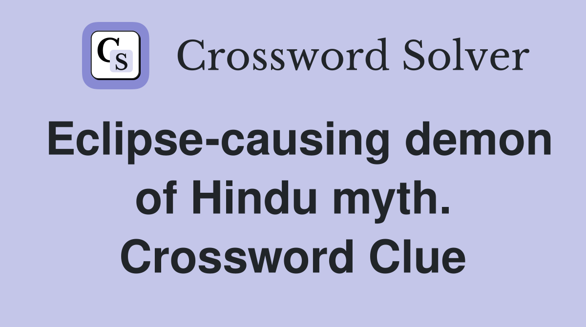 Eclipse-causing demon of Hindu myth. Crossword Clue