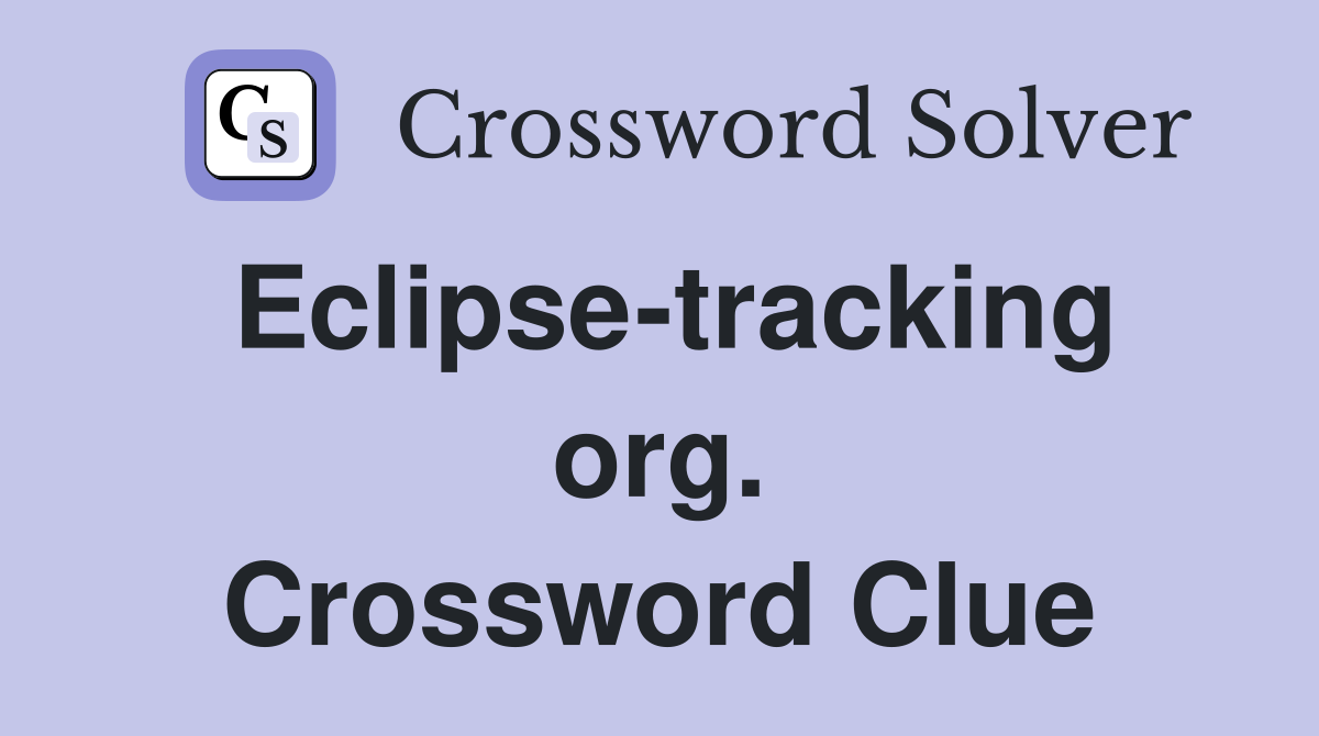 Eclipse-tracking org. Crossword Clue