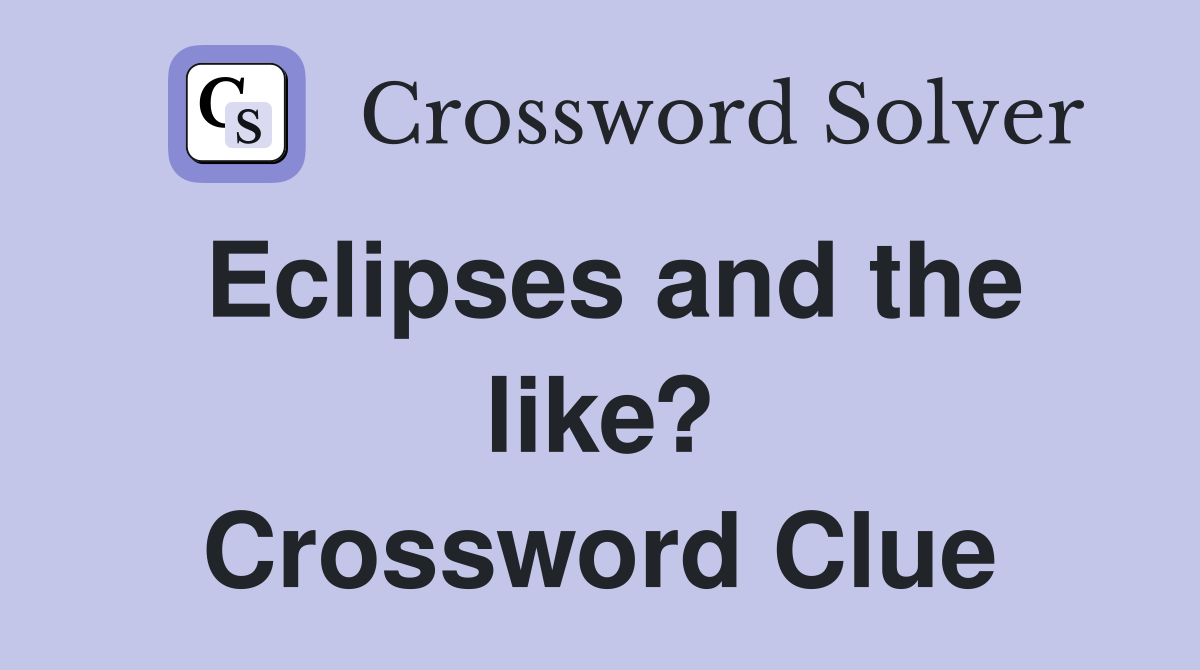 Eclipses and the like? Crossword Clue