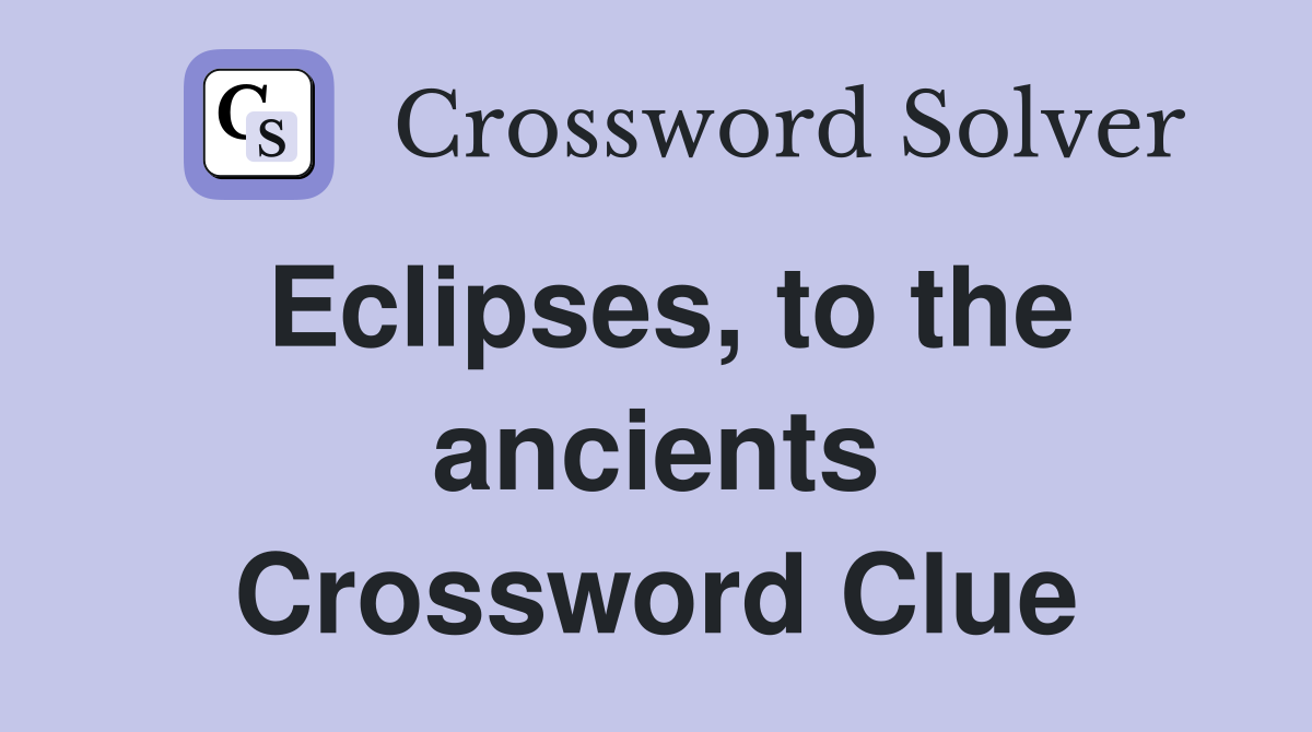 Eclipses, to the ancients Crossword Clue