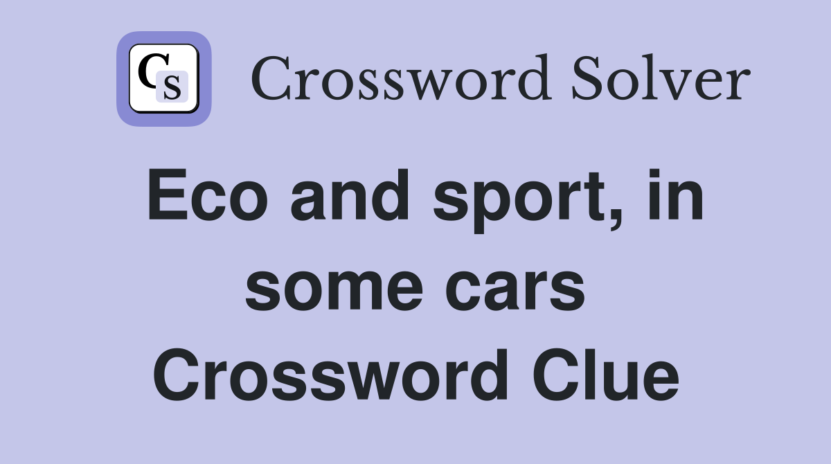 Eco and sport, in some cars Crossword Clue