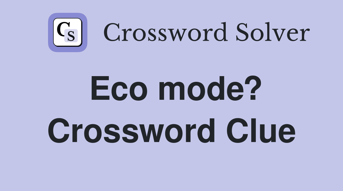 Eco mode? Crossword Clue