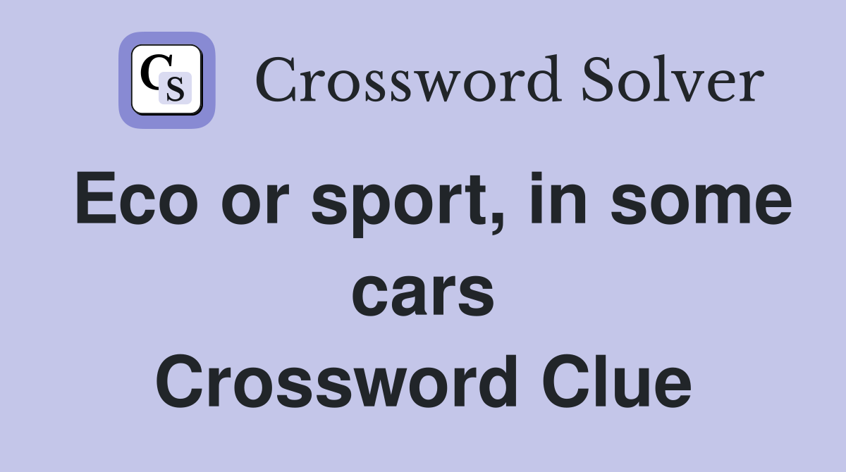 Eco or sport, in some cars Crossword Clue