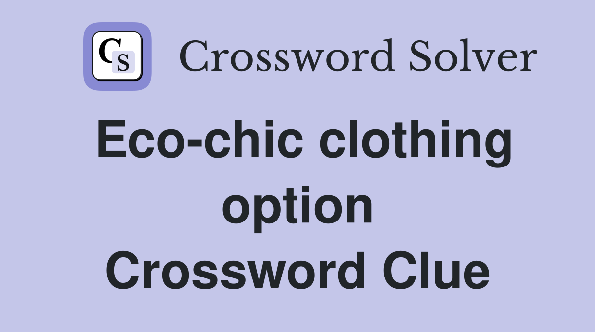 Eco-chic clothing option Crossword Clue
