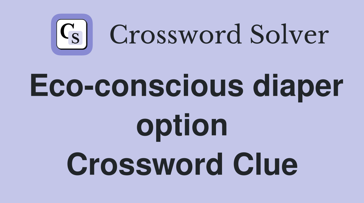 Eco-conscious diaper option Crossword Clue