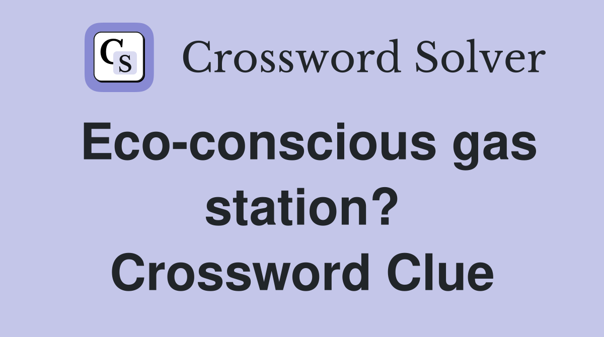 Eco-conscious gas station? Crossword Clue