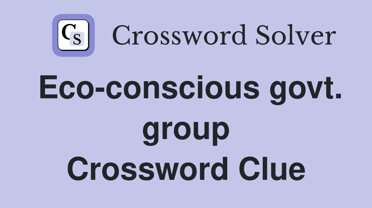 Eco-conscious govt. group Crossword Clue