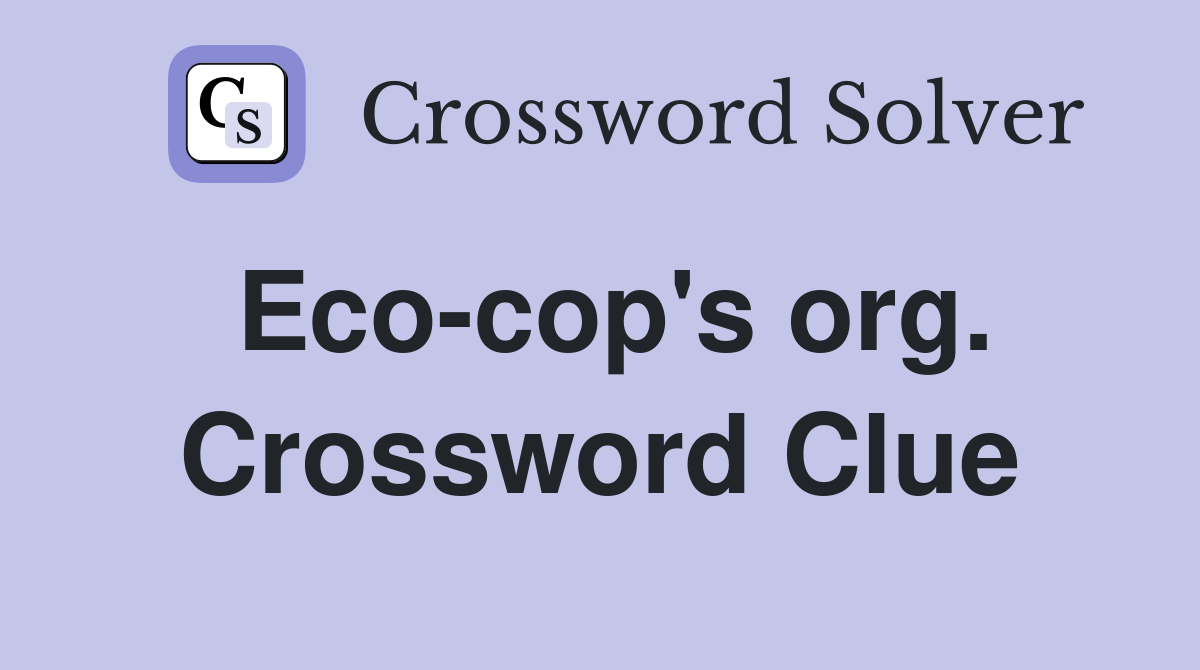 Eco-cop's org. Crossword Clue