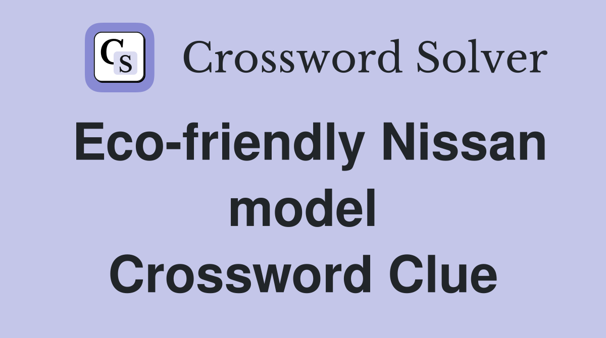 Eco-friendly Nissan model Crossword Clue