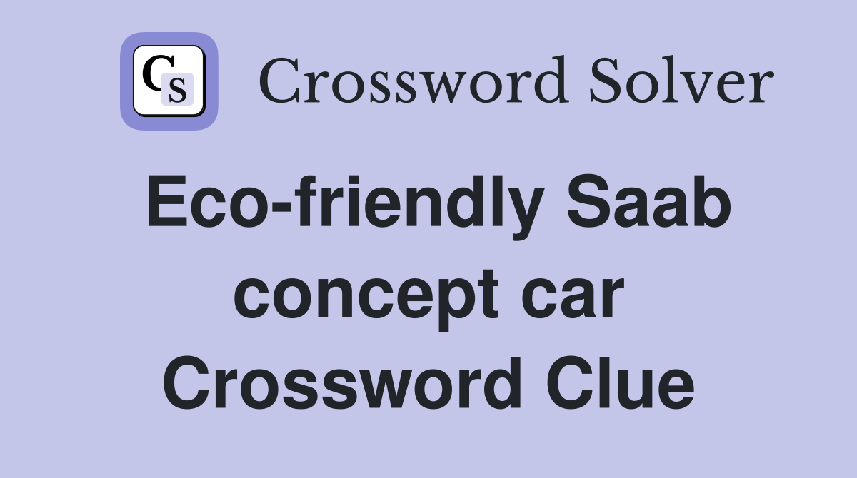 Eco-friendly Saab concept car Crossword Clue