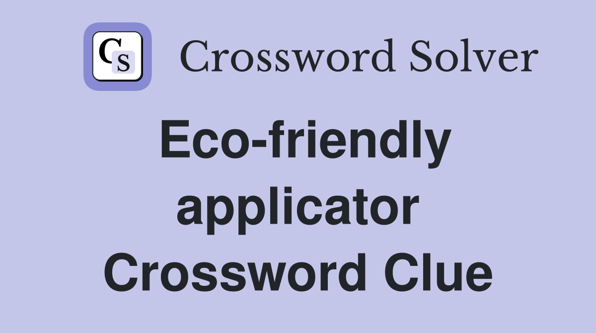 Eco-friendly applicator Crossword Clue