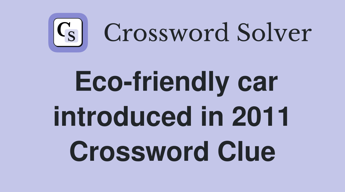 Eco-friendly car introduced in 2011 Crossword Clue