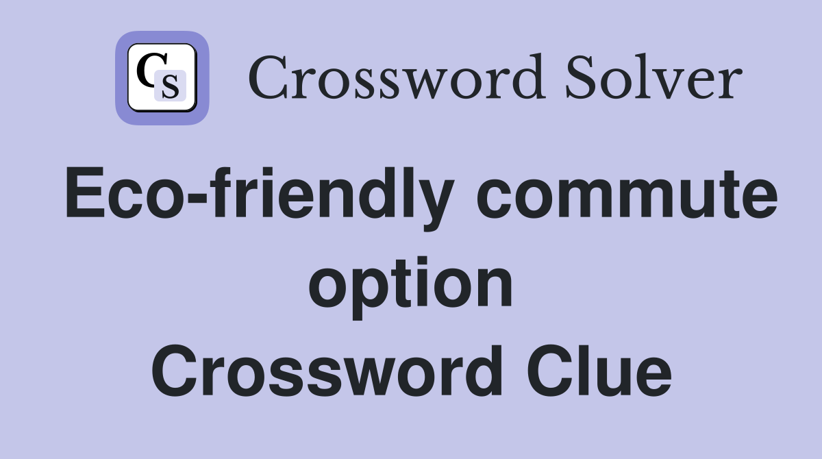 Eco-friendly commute option Crossword Clue
