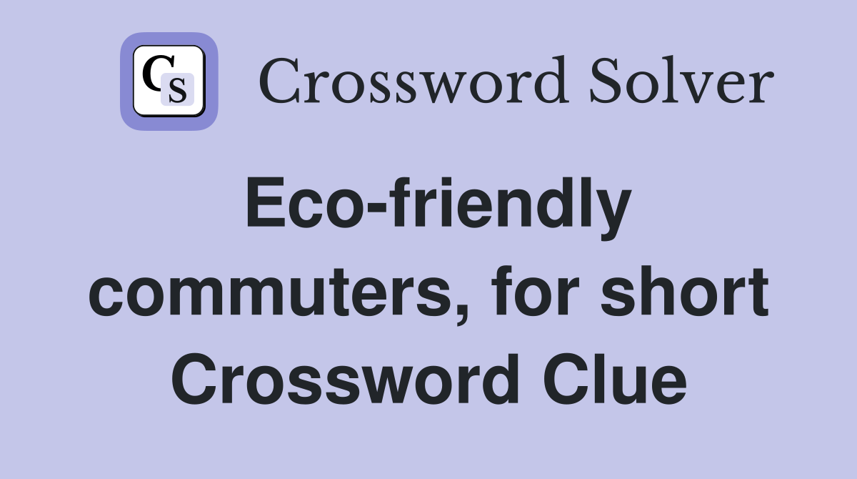 Eco-friendly commuters, for short Crossword Clue
